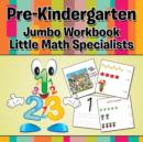 Pre-Kindergarten Jumbo Workbook : Little Math Specialists - Book