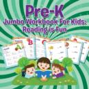 Pre-K Jumbo Workbook For Kids : Reading is Fun - Book