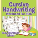 Cursive Handwriting Workbook for Kids : Baby Professor Edition - Book