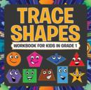 Trace Shapes Workbook For Kids in Grade 1 - Book