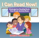 I Can Read Now! Kindergarten Reading Book : First Grade Activity Book - Book