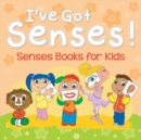 I've Got Senses! : Senses Books for Kids - Book
