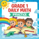 Grade 1 Daily Math : Practice (Math Books for Kids) - Book