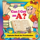 Can I Get an A? : Alphabet Book for Preschoolers - Book