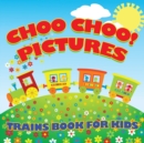 Choo Choo! Pictures Trains Book for Kids (Trains for Kids) - Book