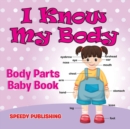 I Know My Body : Body Parts Baby Book - Book
