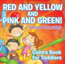 Red and Yellow and Pink and Green! : Colors Book for Toddlers - Book