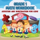 Grade 1 Math Workbook : Addition and Subtraction for Kids (Math Books) - Book