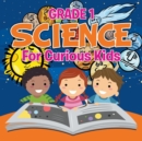 Grade 1 Science : For Curious Kids (Science Books) - Book