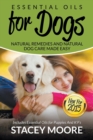 Essential Oils for Dogs : Natural Remedies and Natural Dog Care Made Easy: New for 2015 Includes Essential Oils for Puppies and K9's - Book