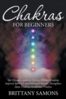 Chakras For Beginners : The Ultimate Guide on How to Balance Chakras, Improve Spiritual and Emotional Health, Strengthen Aura, Chakras Meditation Practice - Book