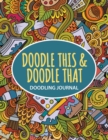 Doodle This, Doodle That : Doodling Journal! - Book