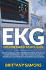 EKG Interpretation Basics Guide : Electrocardiogram Heart Rate Determination, Arrhythmia, Cardiac Dysrhythmia, Heart Block Causes, Symptoms, Identification and Medical Treatment Nursing Handbook - Book