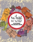 What to Wear : Clothing Coloring Book - Book