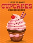 I Love to Bake Cupcakes Coloring Book - Book