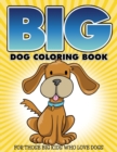"Big" Dog Coloring Book : For Those Big Kids Who Love Dogs - Book