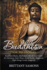 Buddhism For Beginners : Buddhism Basics, Meditation, Mindfulness Guide For Harmony, Inner Peace, Good Health, Happiness, High Energy Levels, Longevity - Book