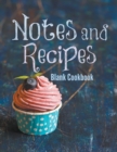 Notes and Recipes : Blank Cookbook - Book