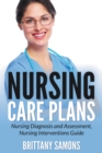 Nursing Care Plans : Nursing Diagnosis and Assessment, Nursing Interventions Guide - Book