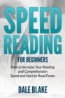 Speed Reading For Beginners : How to Increase Your Reading and Comprehension Speed and Start to Read Faster - Book