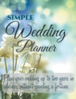Simple Wedding Planner : Plan your Wedding up to Two Years in Advance, Without Spending a Fortune. - Book