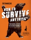 How to Survive Anything : From Animal Attacks to the End of the World (and Everything in Between) - eBook
