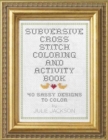 Subversive Cross Stitch Coloring and Activity Book : 40 Ways to Stop Freaking Out - Book