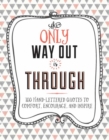 The Only Way Out is Through : 100 Quotes to Comfort, Encourage and Inspire - Book