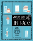 World's Best Life Hacks : 200 Ingenious Ways to Use Everyday Objects - eBook