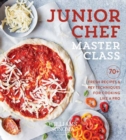 Junior Chef Master Class : 70+ Fresh Recipes and Key Techniques for Cooking Like a Pro - Book