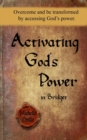 Activating God's Power in Bridget : Overcome and Be Transformed by Accessing God's Power. - Book