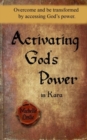 Activating God's Power in Kara : Overcome and Be Transformed by Accessing God's Power. - Book