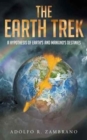 The Earth Trek : A Hypothesis of Earth's and Mankind's Destinies - Book