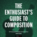 The Enthusiast's Guide to Composition : 48 Photographic Principles You Need to Know - eBook