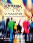 Filmmaking Essentials : The Fundamental Principles of Transitioning from Stills to Motion - Book