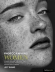 Photographing Women : Posing, Lighting, and Shooting Techniques for Portrait and Fashion Photography - Book