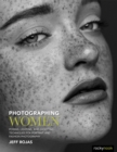 Photographing Women : Posing, Lighting, and Shooting Techniques for Portrait and Fashion Photography - eBook