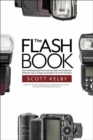 The Flash Book : How to fall hopelessly in love with your flash, and finally start taking the type of images you bought it for in the first place - Book
