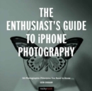 The Enthusiast's Guide to iPhone Photography - Book