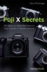 Fuji X Secrets : 130 Ways to Make the Most of Your Fujifilm X Series Camera - Book