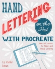 Hand Lettering on the iPad with Procreate : Ideas and Lessons for Modern and Vintage Lettering - Book