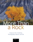 More Than a Rock, 2nd Edition : Essays on Art, Creativity, Photography, Nature, and Life - eBook
