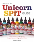 The Official Unicorn Spit Guide : Genius Techniques for Transforming Everyday Objects with Magically Colorful Paints - Book