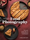 The Complete Guide to Food Photography : How to Light, Compose, Style, and Edit Mouth-Watering Food Photographs - eBook