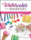 Watercolor with Markers : Learn to Paint Beautiful Creations with Brush Pens - eBook