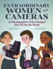 Extraordinary Women with Cameras : 35 Photographers Who Changed How We See the World - Book