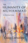 The Humanity of Muhammad : A Christian View - Book