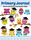 Primary Journal : Draw and Write Journal for Kids: Graduation Owls - Book