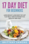 17 Day Diet for Beginners : Lose Weight, Lose Body Fat, Get Flat Belly and Slim Body in a Healthy Way Fast - Book