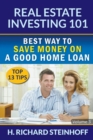 Real Estate Investing 101 : Best Way to Save Money on a Good Home Loan (Top 13 Tips) - Volume 3 - Book